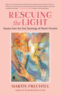 Rescuing the Light: Quotes from the Oral Teachings of Mart?n Prechtel