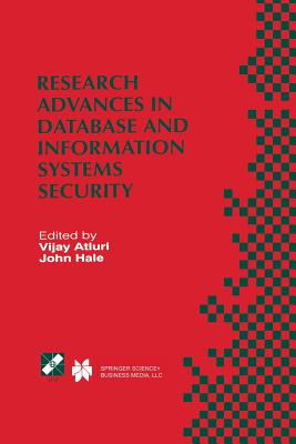 Research Advances in Database and Information Systems Security: Ifip Tc11 Wg11.3 Thirteenth Working Conference on Database Security July 25-28, 1999, Seattle, Washington, USA - Atluri, Vijay (Editor), and Hale, John, Rev. (Editor)