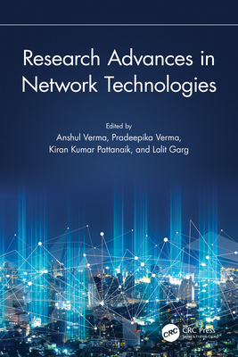 Research Advances in Network Technologies - Verma, Anshul (Editor), and Verma, Pradeepika (Editor), and Pattanaik, Kiran Kumar (Editor)