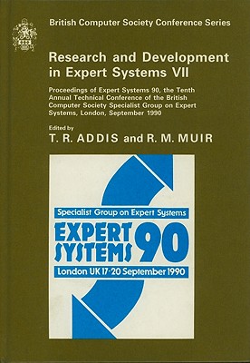 Research and Development in Expert Systems VII: Proceedings of the 10th Annual Technical Conference of the BCS Specialist Group, September 1990 - Addis, T. R. (Editor), and Muir, R. M. (Editor)