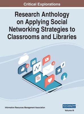 Research Anthology on Applying Social Networking Strategies to Classrooms and Libraries, VOL 3 - Management Association, Information R (Editor)