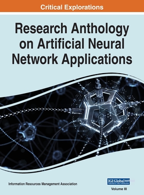 Research Anthology on Artificial Neural Network Applications, VOL 3 - Management Association, Information R (Editor)