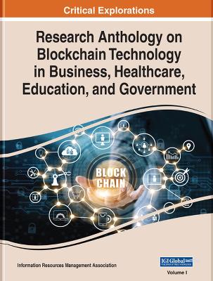 Research Anthology on Blockchain Technology in Business, Healthcare, Education, and Government - Information Resources Management Association (Editor)