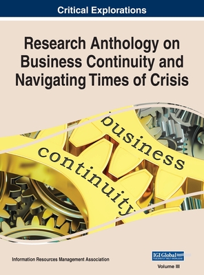 Research Anthology on Business Continuity and Navigating Times of Crisis, VOL 3 - Management Association, Information R (Editor)