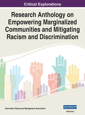Research Anthology on Empowering Marginalized Communities and Mitigating Racism and Discrimination, VOL 1 - Management Association, Information R (Editor)