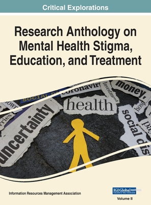 Research Anthology on Mental Health Stigma, Education, and Treatment, VOL 2 - Management Association, Information R (Editor)