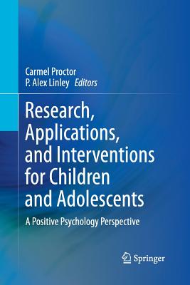 Research, Applications, and Interventions for Children and Adolescents: A Positive Psychology Perspective - Proctor, Carmel (Editor), and Linley, P Alex (Editor)