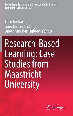 Research-Based Learning: Case Studies from Maastricht University - Bastiaens, Ellen (Editor), and Van Tilburg, Jonathan (Editor), and Van Merrinboer, Jeroen (Editor)