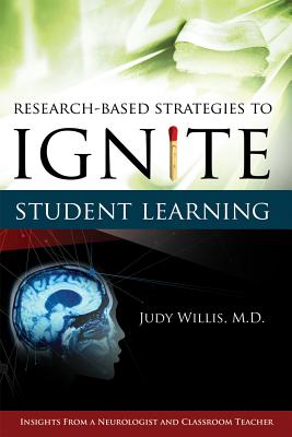 Research-Based Strategies to Ignite Student Learning: Insights from a Neurologist and Classroom Teacher: Insights from a Neurologist and Classroom Teacher - Willis, Judith