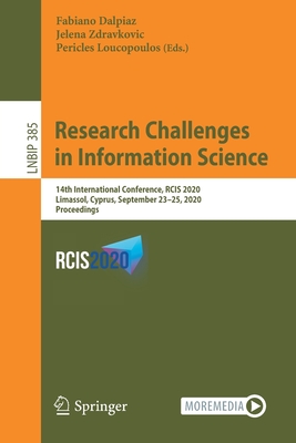 Research Challenges in Information Science: 14th International Conference, Rcis 2020, Limassol, Cyprus, September 23-25, 2020, Proceedings - Dalpiaz, Fabiano (Editor), and Zdravkovic, Jelena (Editor), and Loucopoulos, Pericles (Editor)