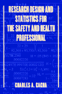 Research Design and Statistics for the Safety and Health Professional - Cacha, Charles A, Ph.D., CPE, CSP