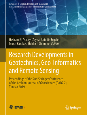 Research Developments in Geotechnics, Geo-Informatics and Remote Sensing: Proceedings of the 2nd Springer Conference of the Arabian Journal of Geosciences (Cajg-2), Tunisia 2019 - El-Askary, Hesham (Editor), and Erguler, Zeynal Abiddin (Editor), and Karakus, Murat (Editor)
