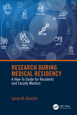 Research During Medical Residency: A How to Guide for Residents and Faculty Mentors - Bianchi, Lynne M