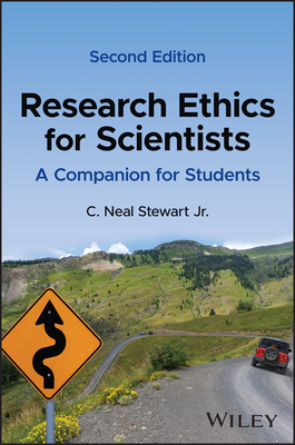 Research Ethics for Scientists: A Companion for Students - Stewart, C. Neal, Jr.