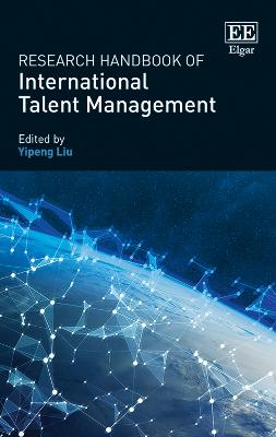 Research Handbook of International Talent Management - Liu, Yipeng (Editor)