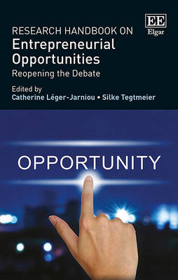 Research Handbook on Entrepreneurial Opportunities: Reopening the Debate - Lger-Jarniou, Catherine (Editor), and Tegtmeier, Silke (Editor)