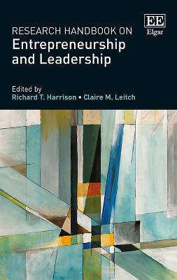 Research Handbook on Entrepreneurship and Leadership - Harrison, Richard T. (Editor), and Leitch, Claire (Editor)