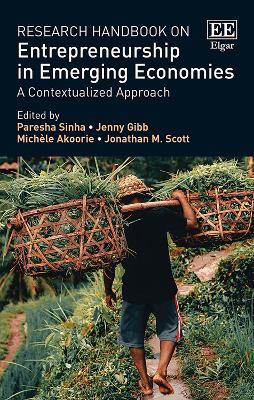 Research Handbook on Entrepreneurship in Emerging Economies: A Contextualized Approach - Sinha, Paresha (Editor), and Gibb, Jenny (Editor), and Akoorie, Michle (Editor)