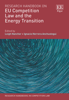 Research Handbook on EU Competition Law and the Energy Transition - Hancher, Leigh (Editor), and Herrera Anchustegui, Ignacio (Editor)