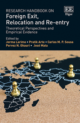 Research Handbook on Foreign Exit, Relocation and Re-Entry: Theoretical Perspectives and Empirical Evidence - Larimo, Jorma (Editor), and Arte, Pratik (Editor), and Sousa, Carlos M P (Editor)