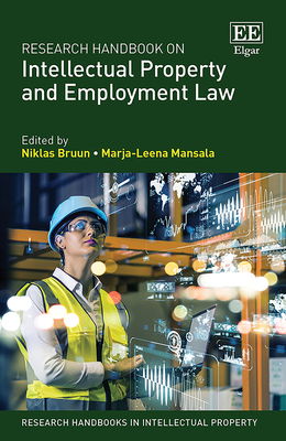 Research Handbook on Intellectual Property and Employment Law - Bruun, Niklas (Editor), and Mansala, Marja-Leena (Editor)