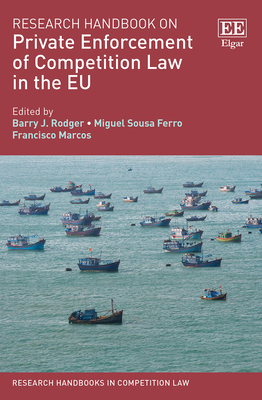 Research Handbook on Private Enforcement of Competition Law in the EU - Rodger, Barry J (Editor), and Ferro, Miguel S (Editor), and Marcos, Francisco (Editor)