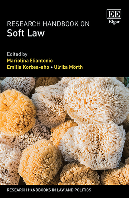 Research Handbook on Soft Law - Eliantonio, Mariolina (Editor), and Korkea-Aho, Emilia (Editor), and Mrth, Ulrika (Editor)