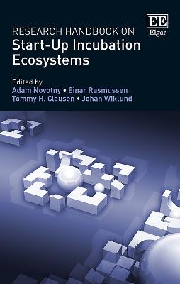Research Handbook on Start-Up Incubation Ecosystems - Novotny, Adam (Editor), and Rasmussen, Einar (Editor), and Clausen, Tommy H (Editor)