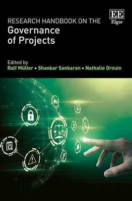 Research Handbook on the Governance of Projects - Mller, Ralf (Editor), and Sankaran, Shankar (Editor), and Drouin, Nathalie (Editor)