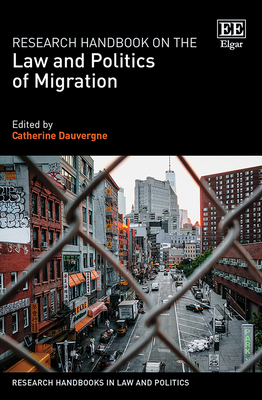 Research Handbook on the Law and Politics of Migration - Dauvergne, Catherine (Editor)