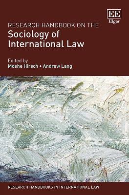 Research Handbook on the Sociology of International Law - Hirsch, Moshe (Editor), and Lang, Andrew (Editor)
