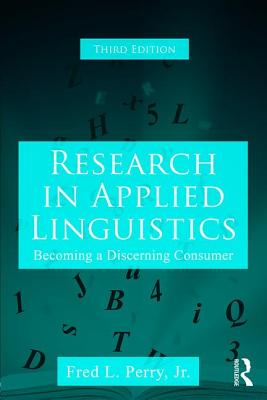 Research in Applied Linguistics: Becoming a Discerning Consumer - Perry, Jr., Fred L.