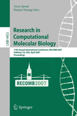 Research in Computational Molecular Biology: 11th Annunal International Conference, Recomb 2007, Oakland, Ca, Usa, April 21-25, 2007, Proceedings - Speed, Terry (Editor), and Huang, Haiyan, Professor (Editor)