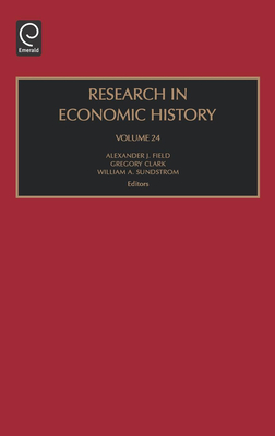 Research in Economic History - Field, Alexander J, Professor, PH.D. (Editor), and Clark, Gregory, B.A., M.A., PH.D. (Editor), and Sundstrom, William A (Editor)