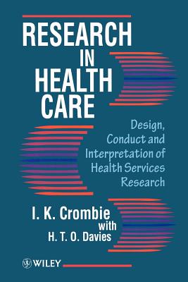 Research in Health Care: Design, Conduct and Interpretation of Health Services Research - Crombie, I K