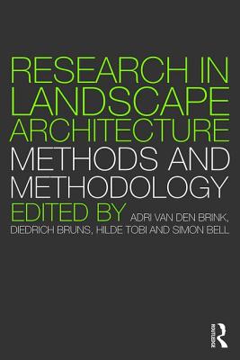 Research in Landscape Architecture: Methods and Methodology - van den Brink, Adri (Editor), and Bruns, Diedrich (Editor), and Tobi, Hilde (Editor)