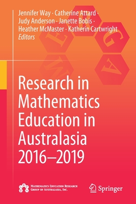 Research in Mathematics Education in Australasia 2016-2019 - Way, Jennifer (Editor), and Attard, Catherine (Editor), and Anderson, Judy (Editor)