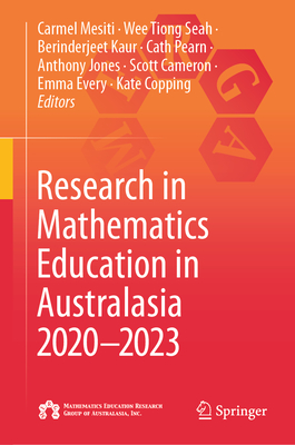 Research in Mathematics Education in Australasia 2020-2023 - Mesiti, Carmel (Editor), and Seah, Wee Tiong (Editor), and Kaur, Berinderjeet (Editor)