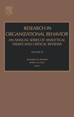Research in Organizational Behavior: Volume 25 - Kramer, Roderick M (Editor), and Staw, Barry (Editor)