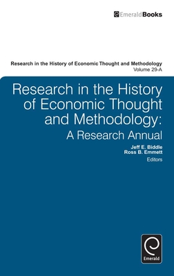 Research in the History of Economic Thought and Methodology: A Research Annual - Emmett, Ross B (Editor), and Biddle, Jeff E (Editor), and Johnson, Marianne (Editor)