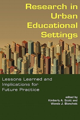 Research in Urban Educational Settings: Lessons Learned and Implications for Future Practice - Scott, Kimberly A., and Blanchett, Wanda J.