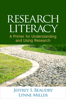 Research Literacy: A Primer for Understanding and Using Research - Beaudry, Jeffrey S, PhD, and Miller, Lynne, Edd
