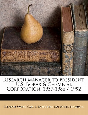 Research Manager to President, U.S. Borax & Chemical Corporation, 1957-1986 / 199 - Randolph, Carl L, and White-Thomson, Ian, and Swent, Eleanor