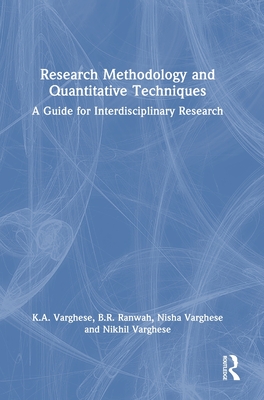 Research Methodology and Quantitative Techniques: A Guide for Interdisciplinary Research - Varghese, K.A., and Ranwah, B.R., and Varghese, Nisha