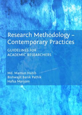 Research Methodology - Contemporary Practices: Guidelines for Academic Researchers - Habib, Mamun, and Maryam, Hafsa, and Pathik, Bishwajit Banik