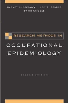 Research Methods in Occupational Epidemiology - Checkoway, Harvey, and Pearce, Neil, and Kriebel, David