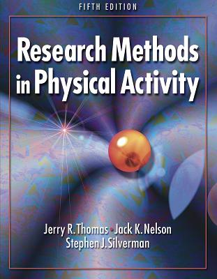 Research Methods in Physical Activity - 5th Edition - Thomas, Jerry, Dr., and Nelson, Jack, and Silverman, Stephen