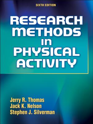 Research Methods in Physical Activity - Thomas, Jerry, Dr., and Nelson, Jack, and Silverman, Stephen