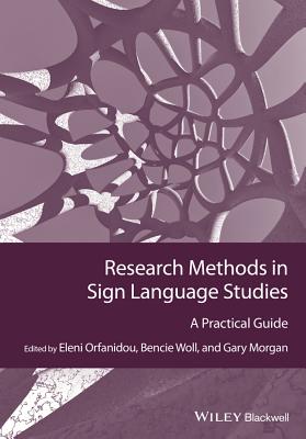 Research Methods in Sign Language Studies: A Practical Guide - Orfanidou, Eleni, and Woll, Bencie, and Morgan, Gary