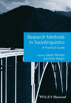 Research Methods in Sociolinguistics: A Practical Guide - Holmes, Janet (Editor), and Hazen, Kirk (Editor)